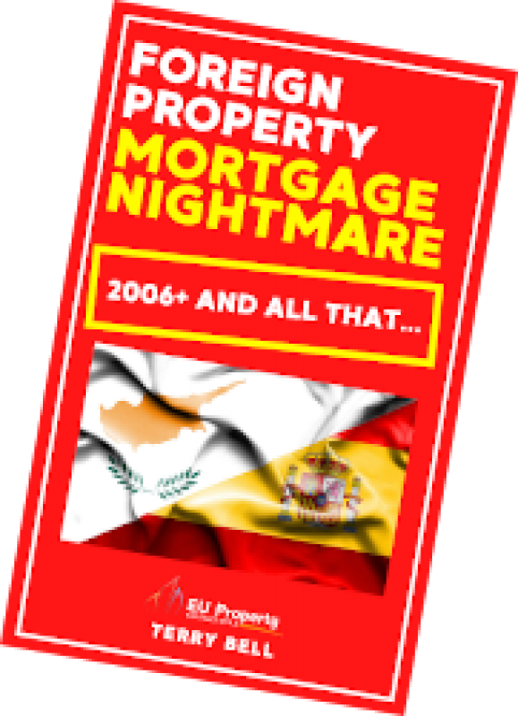 Foreign Property Mortgage Nightmare 2006+ and All That! EU Property Solutions FREE eBook
