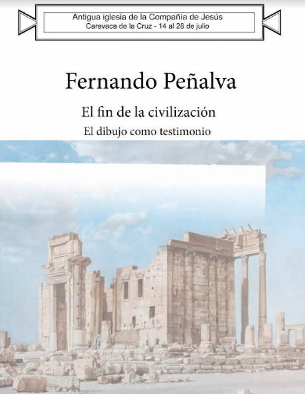 Until July 28 The End of a Civilization art exhibition in Caravaca de la Cruz