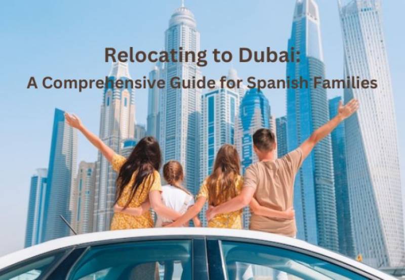 Relocating to Dubai: A comprehensive guide for Spanish families